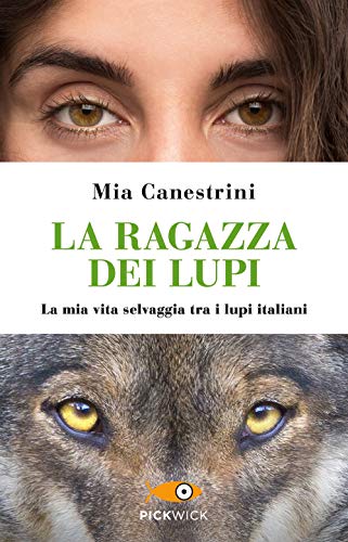 9788855446136: La ragazza dei lupi. La mia vita selvaggia tra i lupi italiani