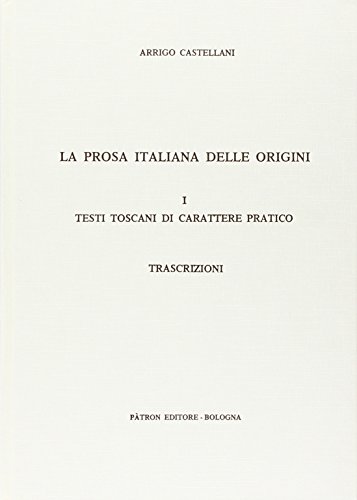 Imagen de archivo de La prosa italiana delle origini. Testi toscani di carattere pratico a la venta por libreriauniversitaria.it