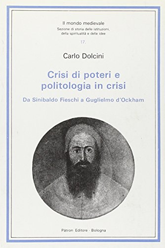 Imagen de archivo de Crisi di poteri e politologia in crisi. Da Sinibaldo Fieschi a Guglielmo d'Ockham (Il mondo mediev.Sez.storia istit.spirit.) a la venta por libreriauniversitaria.it