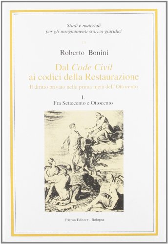 Imagen de archivo de Dal code civil ai codici della Restaurazione. Il diritto privato nella prima met dell'Ottocento. Fra Settecento e Ottocento (Vol. 1) (Studi e mater. per inseg. storico-giurid.) a la venta por libreriauniversitaria.it