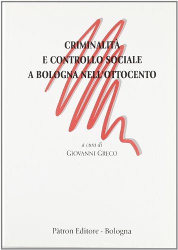 Stock image for Criminalita? e controllo sociale a Bologna nell'Ottocento (Italian Edition) for sale by libreriauniversitaria.it