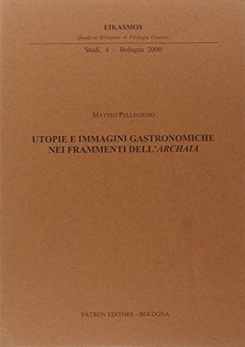 9788855525794: Utopie e immagini gastronomiche nei frammenti dell'Archaia (Quad. bolognesi di filol. classica. Studi)