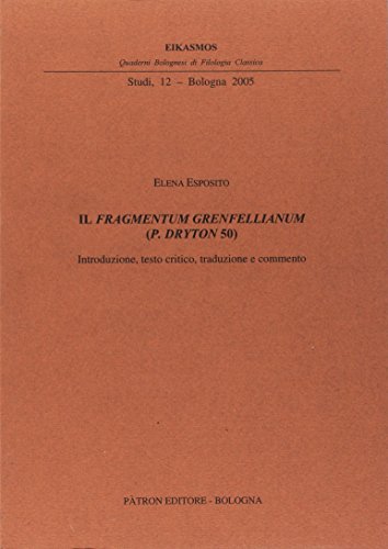 Stock image for Il Fragmentum Grenfellianum (P. Dryton 50). Eikasmos Quaderni Bolognesi di Filologia Classica, Studi 12 for sale by libreriauniversitaria.it