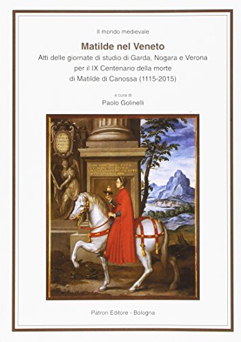 Imagen de archivo de Matilde nel Veneto. Atti delle giornate di studio di Garda, Nogara e Verona per il IX centenario della morte di Matilde di Canossa (1115-2015). a la venta por Antiquariat Kai Gro