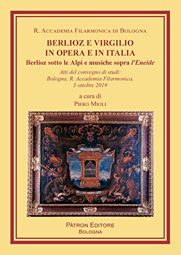 Beispielbild fr Berlioz e Virgilio in opera e in Italia. Berlioz sotto le Alpi e musiche sopra l'Eneide zum Verkauf von medimops