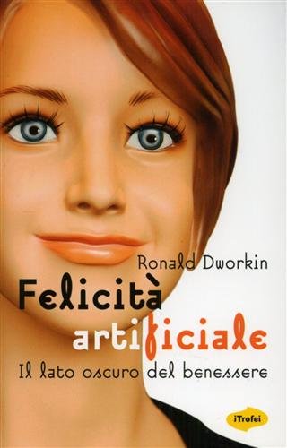 Stock image for Felicit artificiale. Il lato oscuro del benessere for sale by Librerie Dedalus e Minotauro