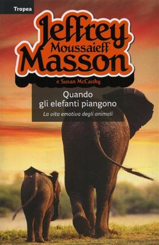 9788855801430: Quando gli elefanti piangono. La vita emotiva degli animali (I libri di Jeffrey M. Masson)