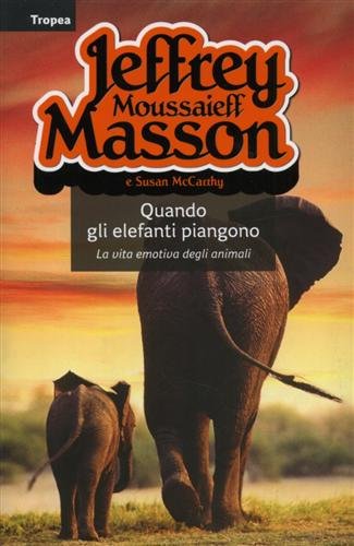 9788855801430: Quando gli elefanti piangono. La vita emotiva degli animali