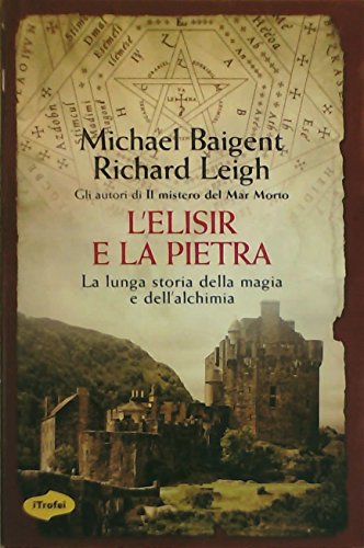 L'elisir e la pietra. La lunga storia della magia e dell'alchimia (9788855801515) by Baigent, Michael; Leigh, Richard