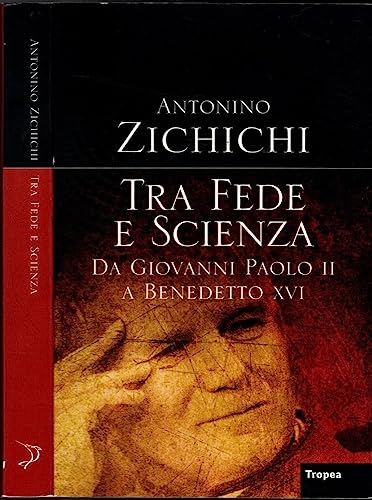 9788855801812: Tra fede e scienza. Da Giovanni Paolo II a Benedetto XVI (I libri di Antonino Zichichi)