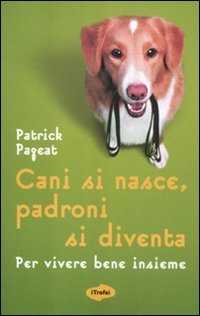 9788855802031: Cani si nasce, padroni si diventa. Per vivere bene insieme