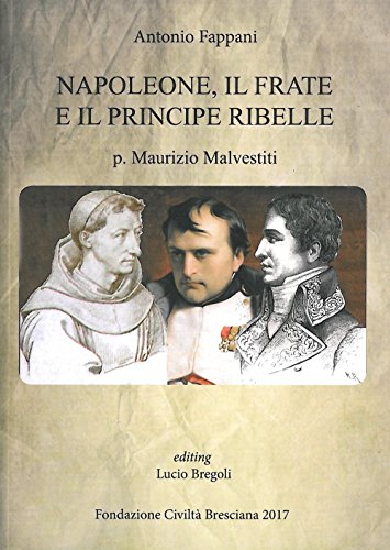 Stock image for Napoleone, il frate e il principe ribelle. P. Maurizio Malvestiti for sale by libreriauniversitaria.it