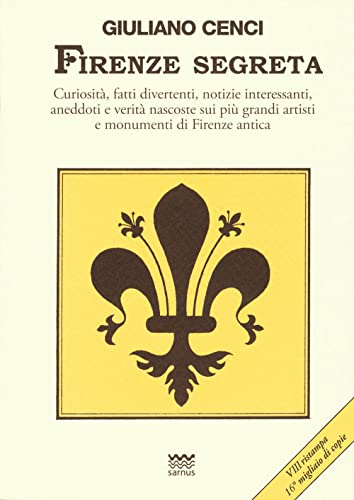 Beispielbild fr Firenze segreta: Curiosita, fatti divertenti, notizie interessanti, aneddoti e verita nascoste sui piu grandi artisti e monumenti di Firenze antica (Toscani Super Doc) (Italian Edition) zum Verkauf von Books From California