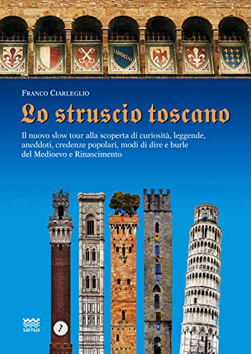 Beispielbild fr Lo Struscio Toscano: Il Nuovo Slow Tour Alla Scoperta Di Curiosita, Leggende, Aneddoti, Credenze Popolari, Modi Di Dire E Burle del Medioev zum Verkauf von medimops