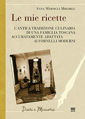 Beispielbild fr Le Mie Ricette: L'antica Tradizione Culinaria Di Una Famiglia Toscana Accuratamente Adattata Ai Fornelli Moderni zum Verkauf von Revaluation Books