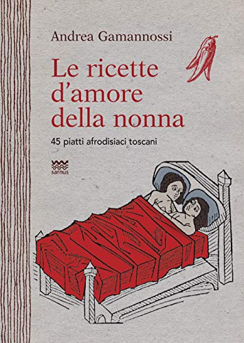 Stock image for Le ricette d'amore della nonna. 45 piatti afrodisiaci toscani for sale by Revaluation Books