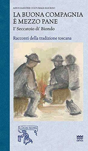 9788856301908: La Buona Compagnia  Mezzo Pane. "I' Seccatoio Di' Biondo". Racconti della Tradizione Toscana