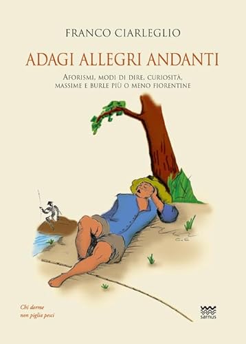 9788856302103: Adagi allegri andanti. Aforismi, modi di dire, curiosit, massime e burle pi o meno fiorentine (Il segnalibro)