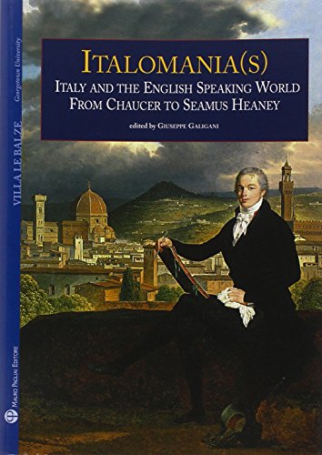 9788856400175: Italomania (s): Italy and the English Speaking World from Chaucer to Seamus Heaney: Proceedings of the Georgetown and Kent State University Conference held in Florence in June 20-21, 2005