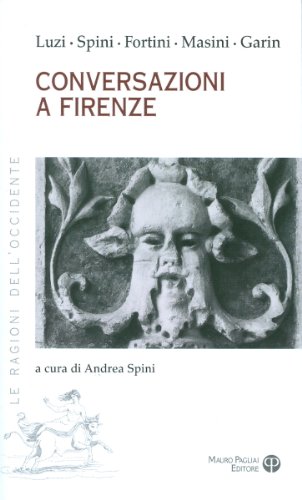 Conversazioni a Firenze (Le Ragioni Dell'Occidente) (Italian Edition) (9788856400335) by Fortini, Franco; Garin, Eugenio; Luzi, Mario; Masini, Ferruccio