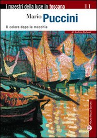 9788856400762: Mario Puccini. Il colore dopo la macchia. Ediz. illustrata (I maestri della luce in Toscana)