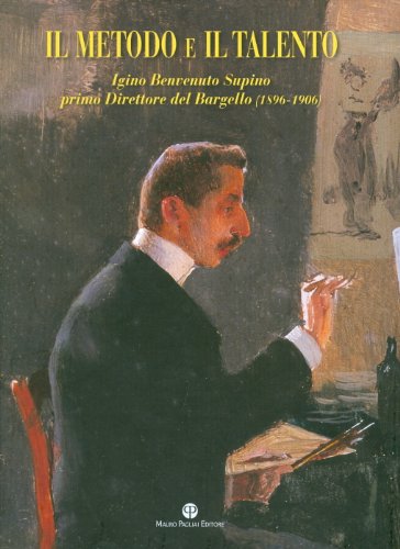 Immagine stock per Il metodo e il talento. Igino Benvenuto Supino primo direttore del Bargello (1896-1906). Catalogo della mostra (Firenze, 5 marzo-6 giugno 2010). Ediz. illustrata. Con DVD