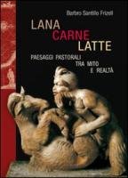 9788856400953: Lana, carne, latte. Paesaggi pastorali tra mito e realt