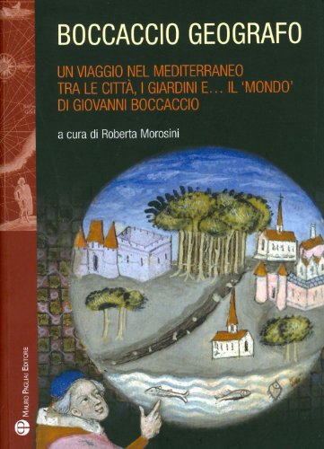 Boccaccio Geografo: Un Viaggio Nel Mediterraneo Tra Le Citta, I Giardini EA Il 'Mondo' Di Giovanni Boccaccio: Un Viaggio Nel Mediterraneo Tra Le . Giovanni Boccaccio (Storie Del Mondo, Band 4) - EDIZIONI POLISTAMPA