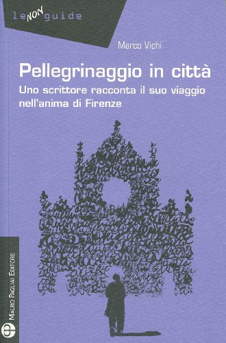 Beispielbild fr Pellegrinaggio in Citta: Uno Scrittore Racconta Il Suo Viaggio Nell'anima Di Firenze (1e Non Guide) zum Verkauf von medimops
