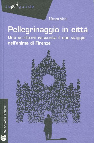 9788856401073: Pellegrinaggio in citt. Uno scrittore racconta il suo viaggio nell'anima di Firenze (Non guide)