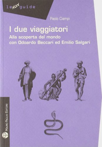 Stock image for I Due Viaggiatori: Alla Scoperta Del Mondo Con Odoardo Beccari Ed Emilio Salgari (Le Non Guide)