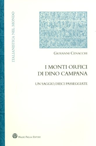 Stock image for I Monti Orfici di Dino Campana: Un saggio, dieci passeggiate (Italianistica Nel Mondo) (Italian Edition) for sale by libreriauniversitaria.it