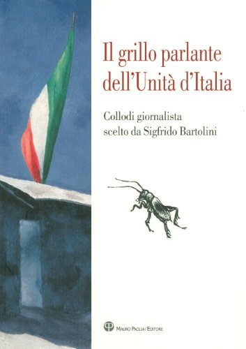 9788856401479: Il grillo parlante dell'unit d'Italia. Collodi giornalista scelto da Sigfrido Bartolini