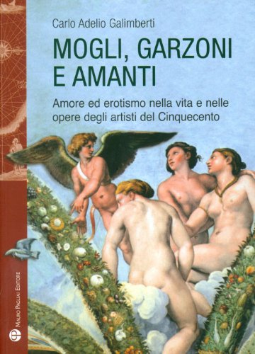 Stock-Bild f�r Mogli, Garzoni E Amanti: Amore Ed Erotismo Nella Vita E Nelle Opere Degli Artisti del Cinquecento (Storie Del Mondo)