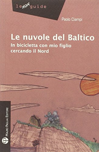 Beispielbild fr Le nuvole del Baltico. In bicicletta con mio figlio cercando il Nord zum Verkauf von WorldofBooks