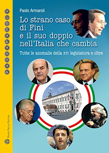 9788856402711: Lo strano caso di Fini e il suo doppio nell'Italia che cambia. Tutte le anomalie della XVI Legislatura e oltre (Passaparola)