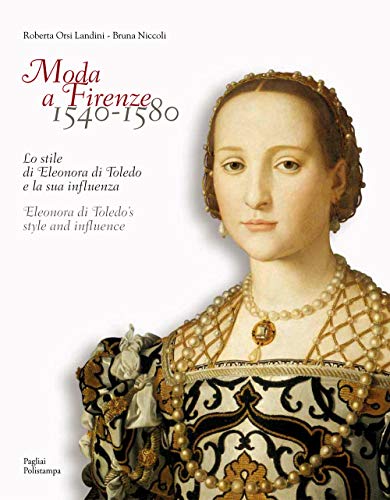 9788856404067: Moda a Firenze 1540-1580: Lo stile di Eleonora di Toledo e la sua influenza / Eleonora di Toledo’s style and influence (English and Italian Edition)