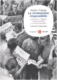 Imagen de archivo de La rivoluzione impossibile. L'attentato a Togliatti: violenza politica e reazione popolare a la venta por libreriauniversitaria.it