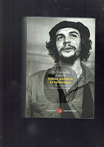 Stock image for Senza perdere la tenerezza. Vita e morte di Ernesto Che Guevara for sale by medimops