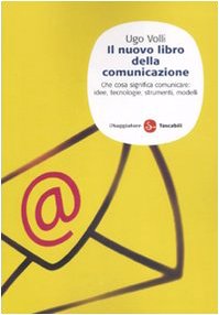 Imagen de archivo de Il nuovo libro della comunicazione. Che cosa significa comunicare: idee, tecnologie, strumenti, modelli a la venta por medimops