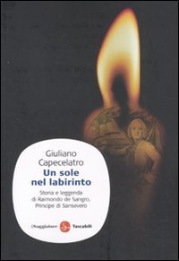 Imagen de archivo de Un sole nel labirinto. Storia e leggenda di Raimondo de Sangro, principe di Sansevero Capecelatro, Giuliano a la venta por Librisline