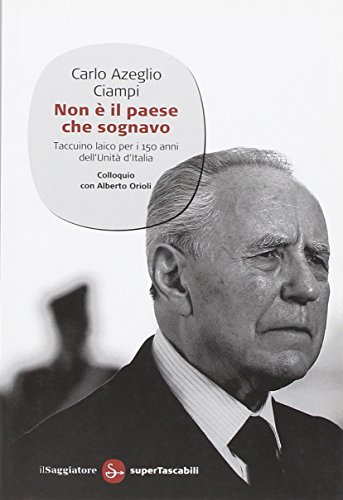 9788856502862: Non  il paese che sognavo. Taccuino laico per i 150 anni dell'Unit d'Italia. Colloquio con Alberto Orioli (Saggi. Supertascabili)