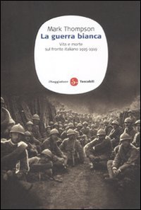 Stock image for La guerra bianca. Vita e morte sul fronte italiano 1915-1919 for sale by Reuseabook