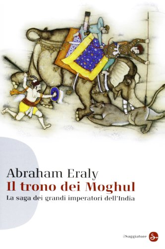 9788856503760: Il trono dei Moghul. La saga dei grandi imperatori dell'India (Saggi. Tascabili)