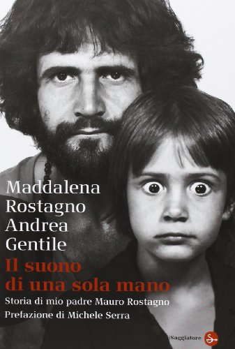 9788856504149: Il suono di una sola mano. Storia di mio padre Mauro Rostagno (Saggi. Tascabili)