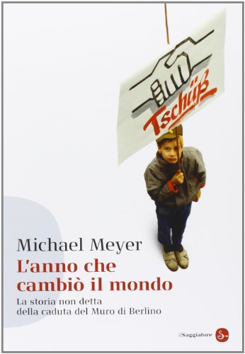 Stock image for L'anno che cambi il mondo. La storia non detta della caduta del Muro di Berlino Meyer, Michael and Piccioli, B. for sale by Librisline