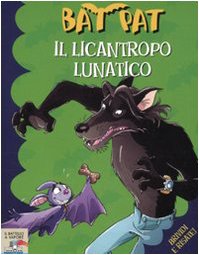 9788856603224: Il licantropo lunatico. Ediz. illustrata (Il battello a vapore. Bat Pat)