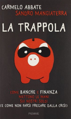 Beispielbild fr La trappola. Come banche e finanza mettono le mani sui nostri soldi ( e come non farsi fregare dalla crisi) zum Verkauf von medimops