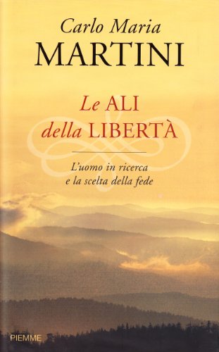 9788856605525: Le ali della libert. L'uomo in ricerca e la scelta della fede