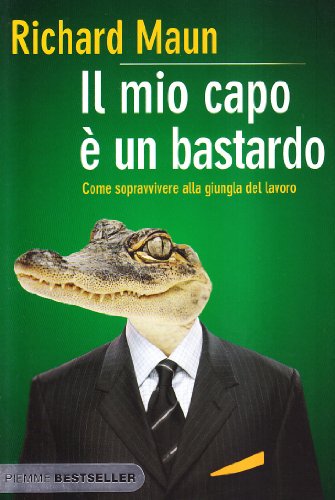 9788856609745: Il mio capo  un bastardo. Come sopravvivere alla giungla del lavoro (Bestseller)